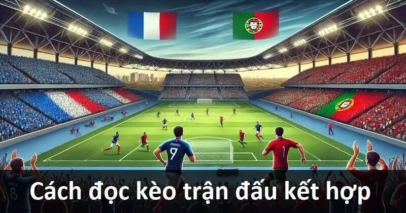 Hướng dẫn cách đặt cược trong Kèo Trận Đấu Kết Hợp