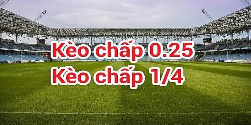 Kèo 0.25 chấp đồng banh nửa trái là gì?